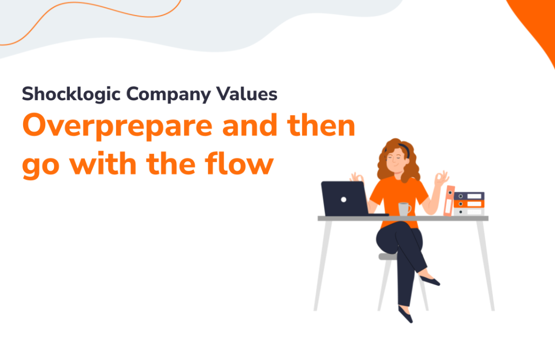Shocklogic Values: Overprepare and then go with the flow